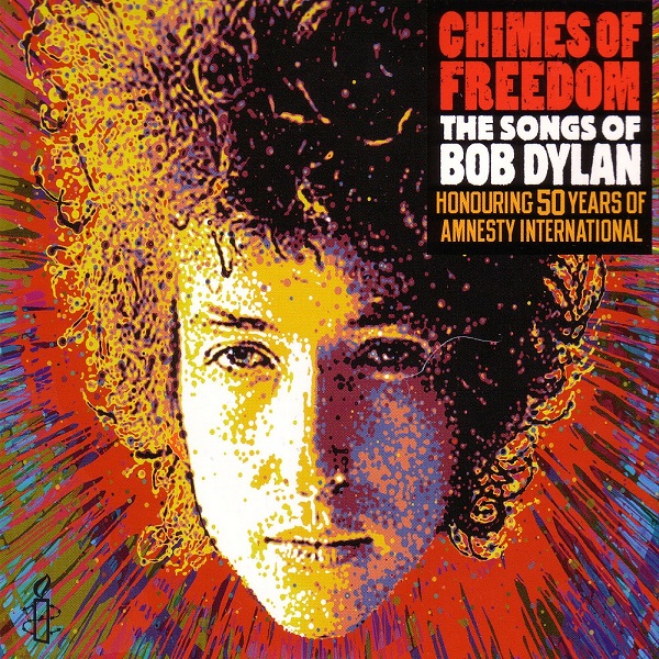 Chimes Of Freedom, The Songs Of Bob Dylan (Honoring 50 Years Of Amnesty International)